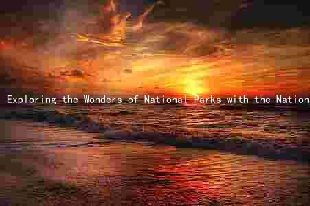 Exploring the Wonders of National Parks with the National Park Travelers Club: Benefits, Activities, and Conservation Efforts